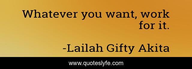 Whatever you want, work for it.