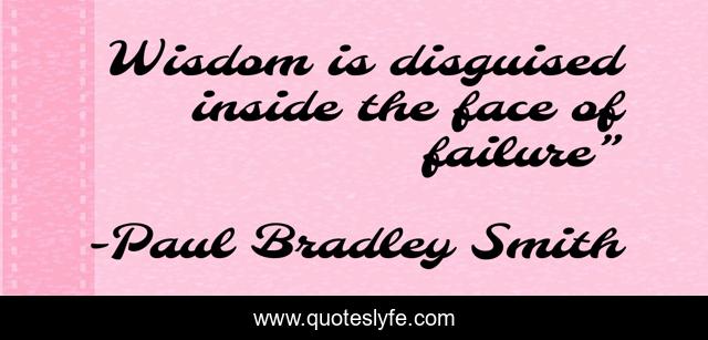 Wisdom is disguised inside the face of ‪failure”‬