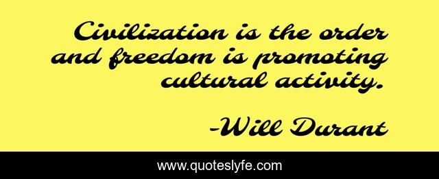 Civilization is the order and freedom is promoting cultural activity.