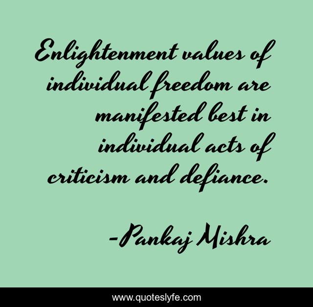 Enlightenment values of individual freedom are manifested best in individual acts of criticism and defiance.