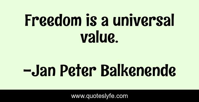 Freedom is a universal value.