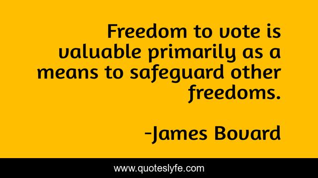 Freedom to vote is valuable primarily as a means to safeguard other freedoms.