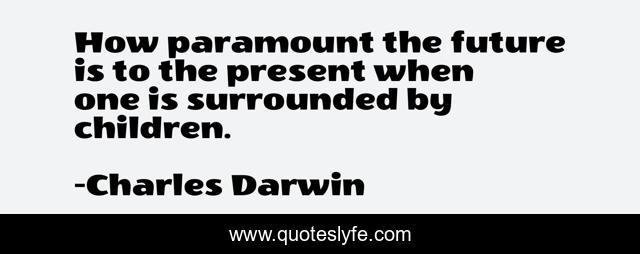 How paramount the future is to the present when one is surrounded by children.