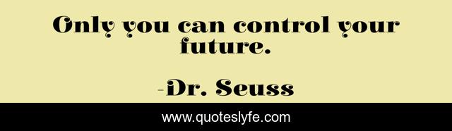 Only you can control your future.