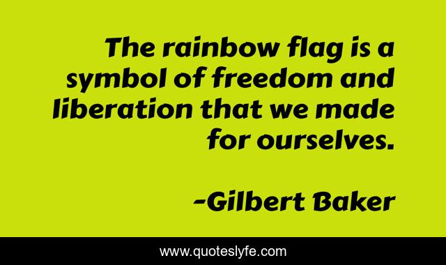 The rainbow flag is a symbol of freedom and liberation that we made for ourselves.