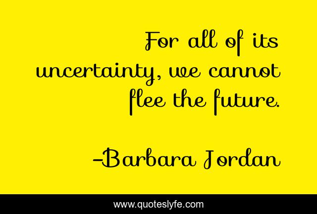 For all of its uncertainty, we cannot flee the future.