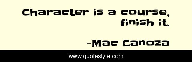 Character is a course, finish it.