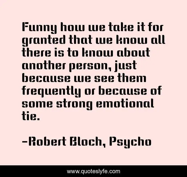 Funny how we take it for granted that we know all there is to know about another person, just because we see them frequently or because of some strong emotional tie.