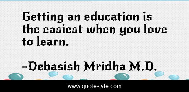 Getting an education is the easiest when you love to learn.