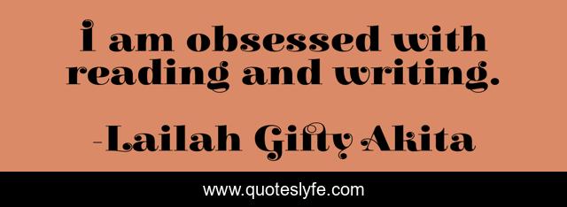 I am obsessed with reading and writing.