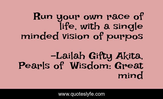 Run your own race of life, with a single minded vision of purpos