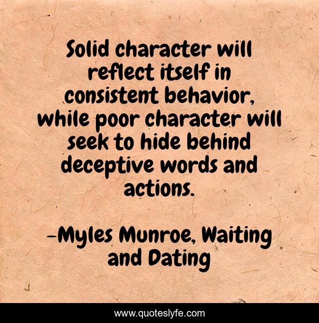 Solid character will reflect itself in consistent behavior, while poor