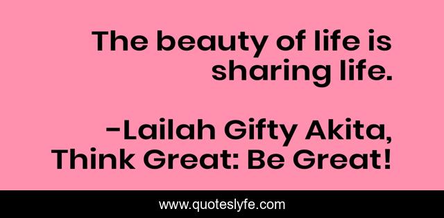The beauty of life is sharing life.