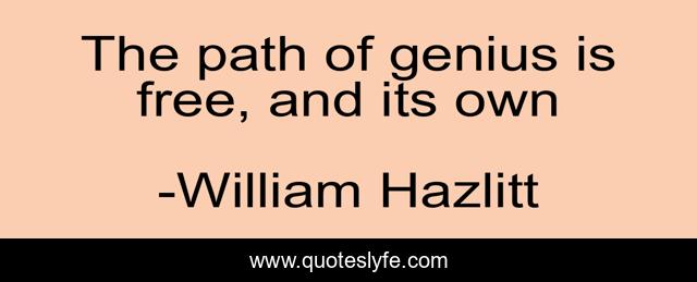 The path of genius is free, and its own