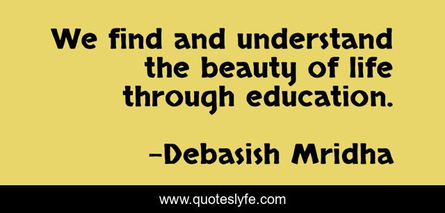 We find and understand the beauty of life through education.