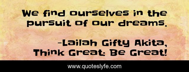 We find ourselves in the pursuit of our dreams.