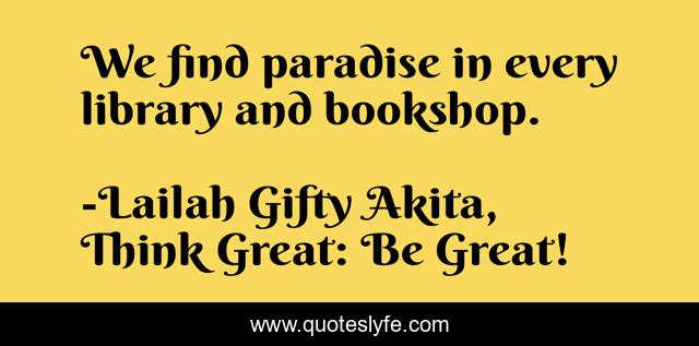 We find paradise in every library and bookshop.