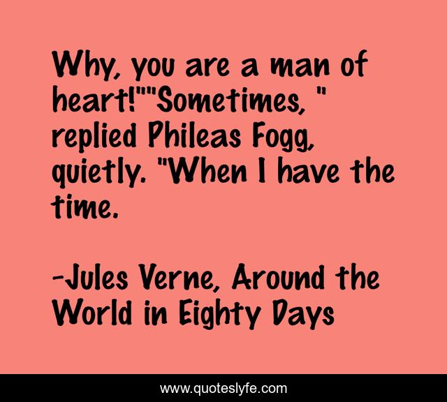 Why, you are a man of heart!