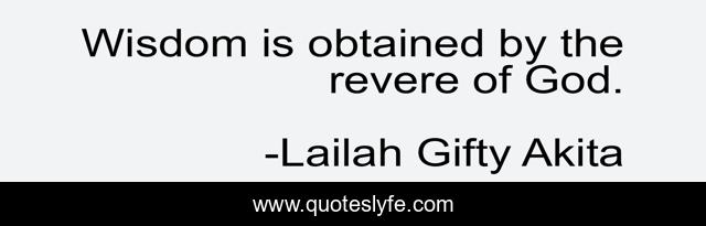Wisdom is obtained by the revere of God.