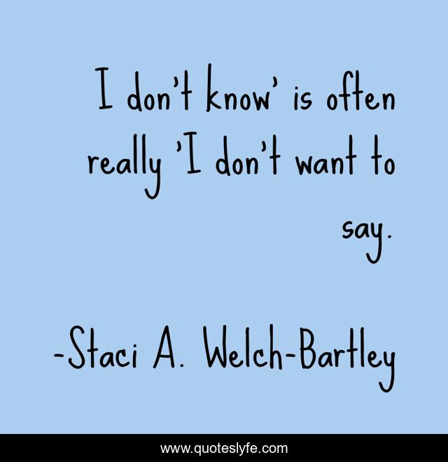 I don't know' is often really 'I don't want to say.