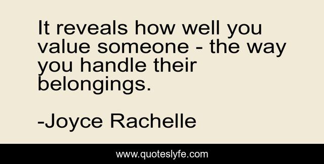 It reveals how well you value someone - the way you handle their belongings.