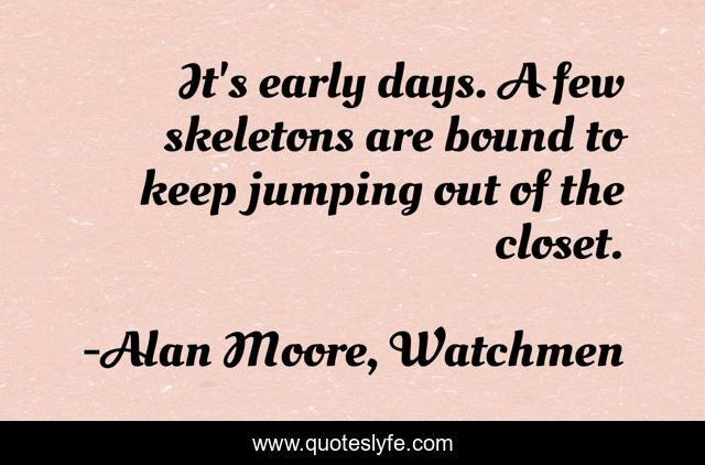 It's early days. A few skeletons are bound to keep jumping out of the closet.