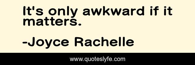 It's only awkward if it matters.