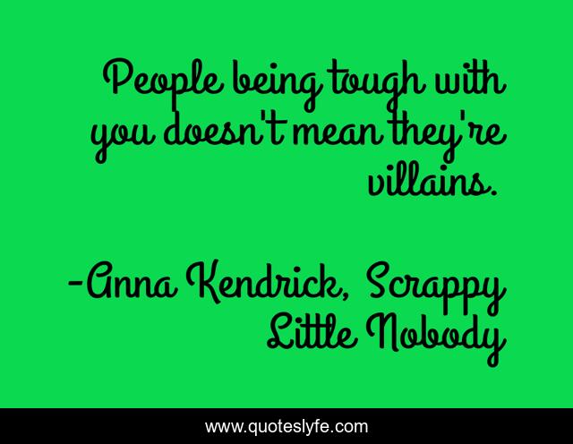 People being tough with you doesn't mean they're villains.