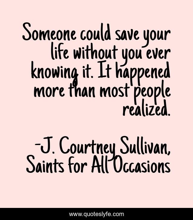 Someone could save your life without you ever knowing it. It happened more than most people realized.