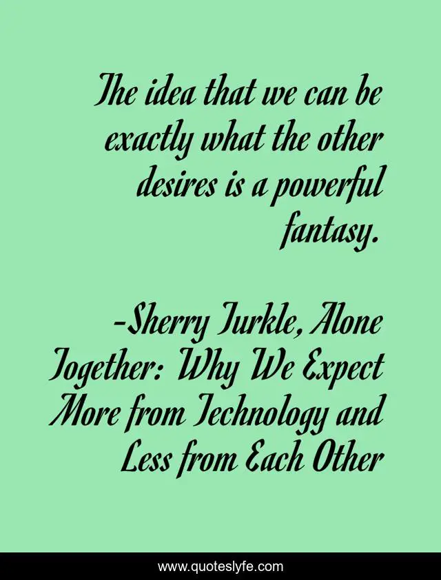 The idea that we can be exactly what the other desires is a powerful fantasy.