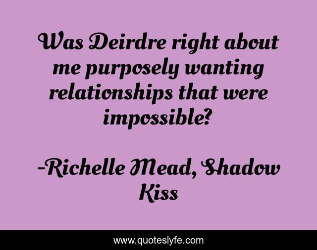 Was Deirdre right about me purposely wanting relationships that were impossible?