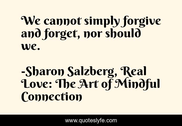 We cannot simply forgive and forget, nor should we.