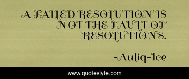 A FAILED RESOLUTION IS NOT THE FAULT OF RESOLUTIONS.