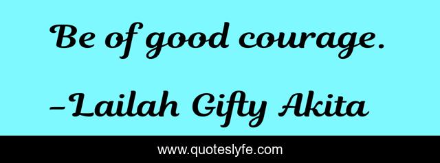 Be of good courage.