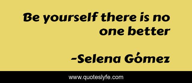 Be yourself there is no one better