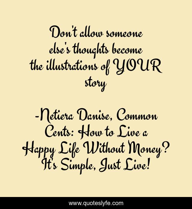 Don't allow someone else's thoughts become the illustrations of YOUR story