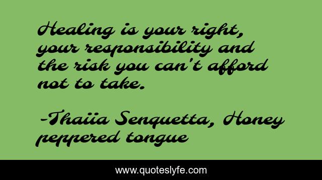 Healing is your right, your responsibility and the risk you can't afford not to take.