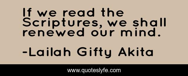 If we read the Scriptures, we shall renewed our mind.