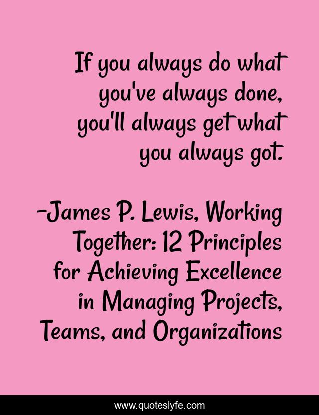 If you always do what you've always done, you'll always get what you always got.