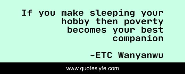 If you make sleeping your hobby then poverty becomes your best companion