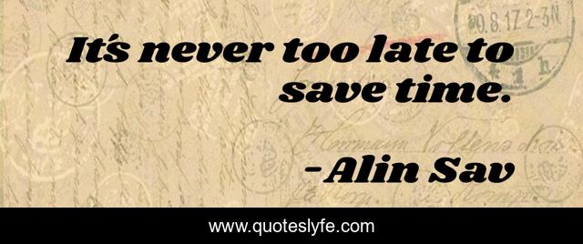 It´s never too late to save time.