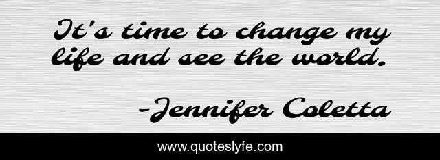 It's time to change my life and see the world.