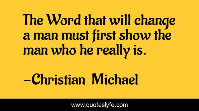The Word that will change a man must first show the man who he really is.
