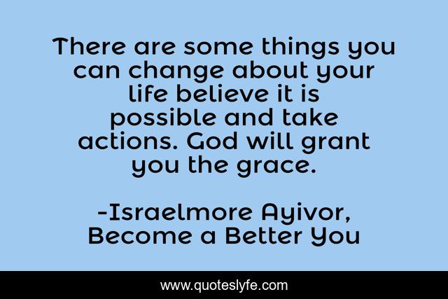 There are some things you can change about your life believe it is possible and take actions. God will grant you the grace.