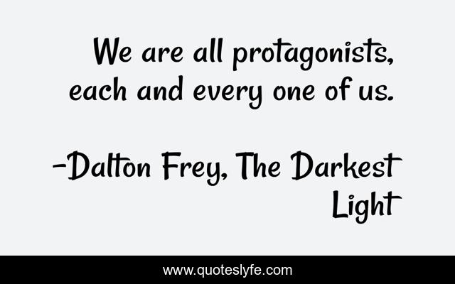 We are all protagonists, each and every one of us.