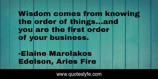 Wisdom comes from knowing the order of things...and you are the first order of your business.