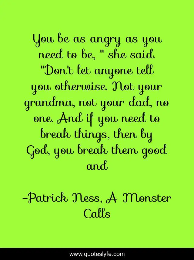 You be as angry as you need to be, 