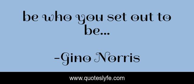 be who you set out to be...