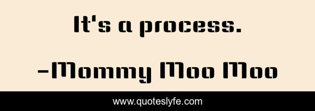 It's a process.