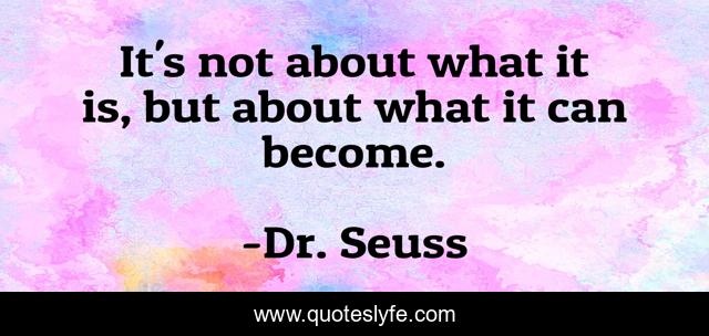 It's not about what it is, but about what it can become.